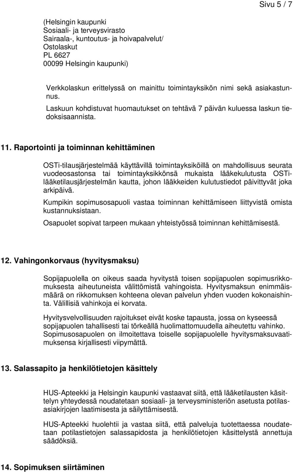 Raportointi ja toiminnan kehittäminen OSTi-tilausjärjestelmää käyttävillä toimintayksiköillä on mahdollisuus seurata vuodeosastonsa tai toimintayksikkönsä mukaista lääkekulutusta