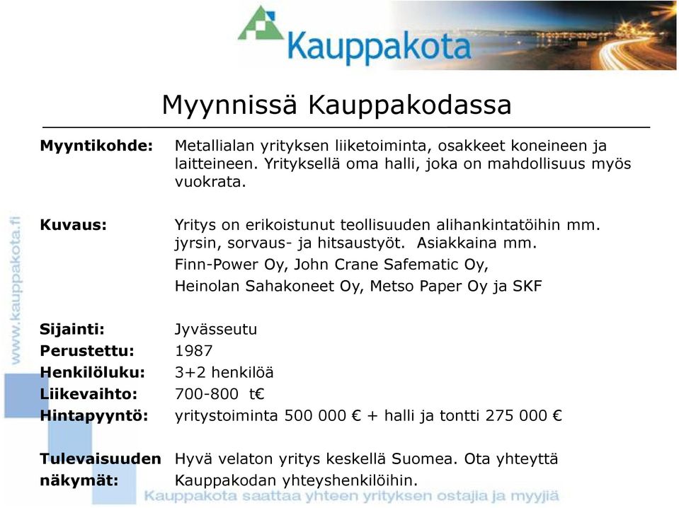 jyrsin, sorvaus- ja hitsaustyöt. Asiakkaina mm.