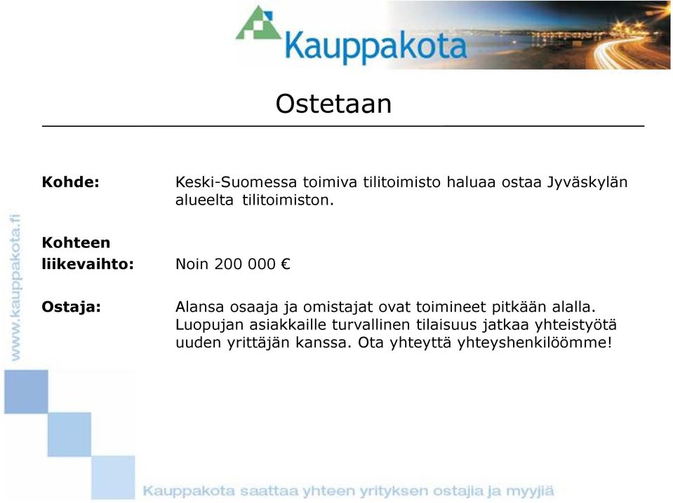 Kohteen liikevaihto: Noin 200 000 Ostaja: Alansa osaaja ja omistajat ovat