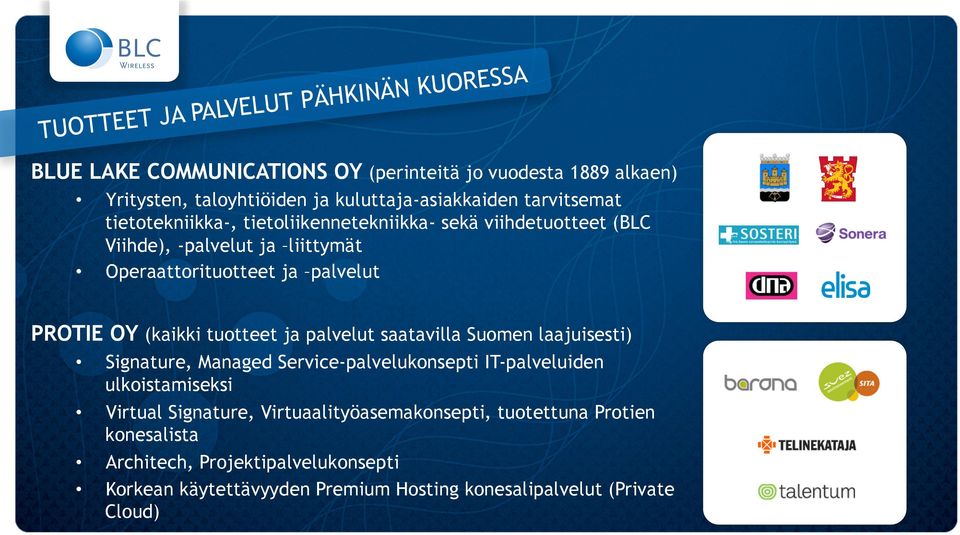 palvelut PROTIE OY (kaikki tuotteet ja palvelut saatavilla Suomen laajuisesti) Signature, Managed Service-palvelukonsepti IT-palveluiden ulkoistamiseksi