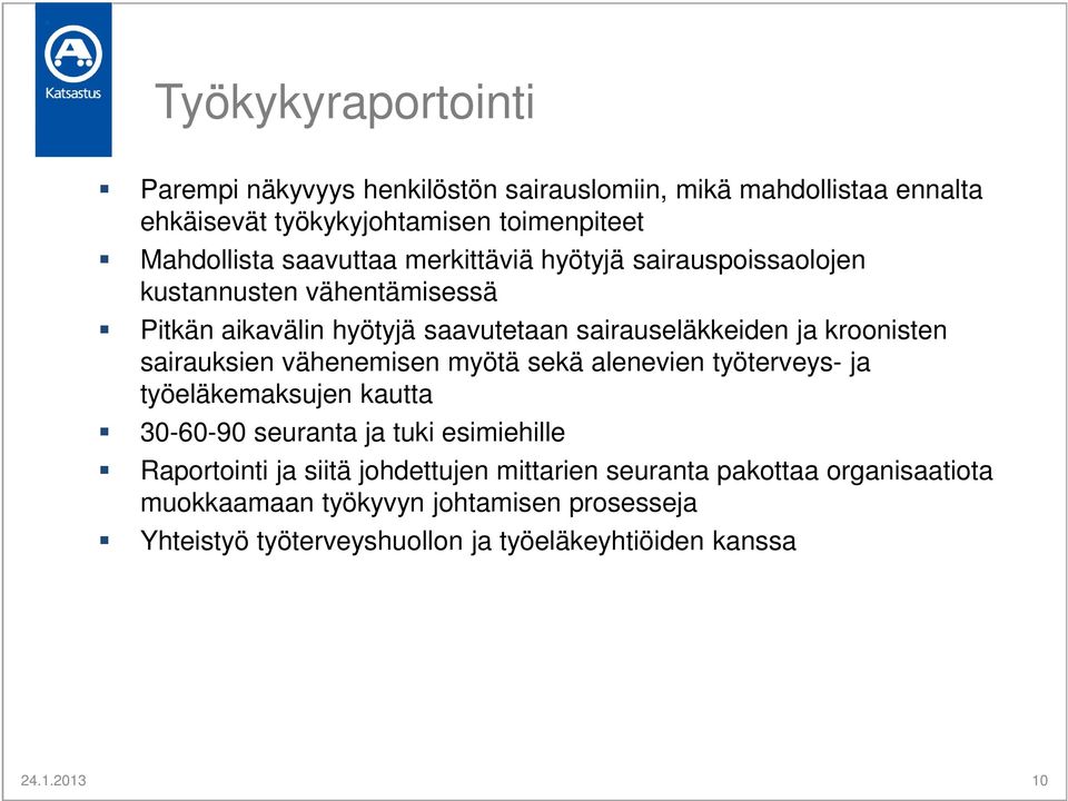 sairauksien vähenemisen myötä sekä alenevien työterveys- ja työeläkemaksujen kautta 30-60-90 seuranta ja tuki esimiehille Raportointi ja siitä