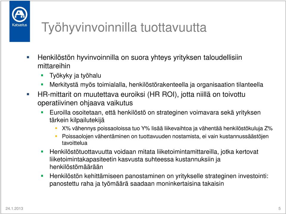 kilpailutekijä X% vähennys poissaoloissa tuo Y% lisää liikevaihtoa ja vähentää henkilöstökuluja Z% Poissaolojen vähentäminen on tuottavuuden nostamista, ei vain kustannussäästöjen tavoittelua