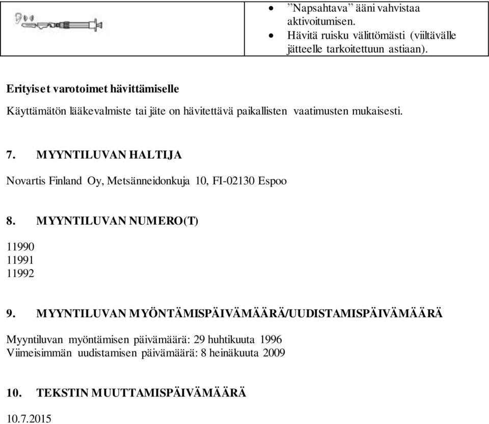 MYYNTILUVAN HALTIJA Novartis Finland Oy, Metsänneidonkuja 10, FI-02130 Espoo 8. MYYNTILUVAN NUMERO(T) 11990 11991 11992 9.