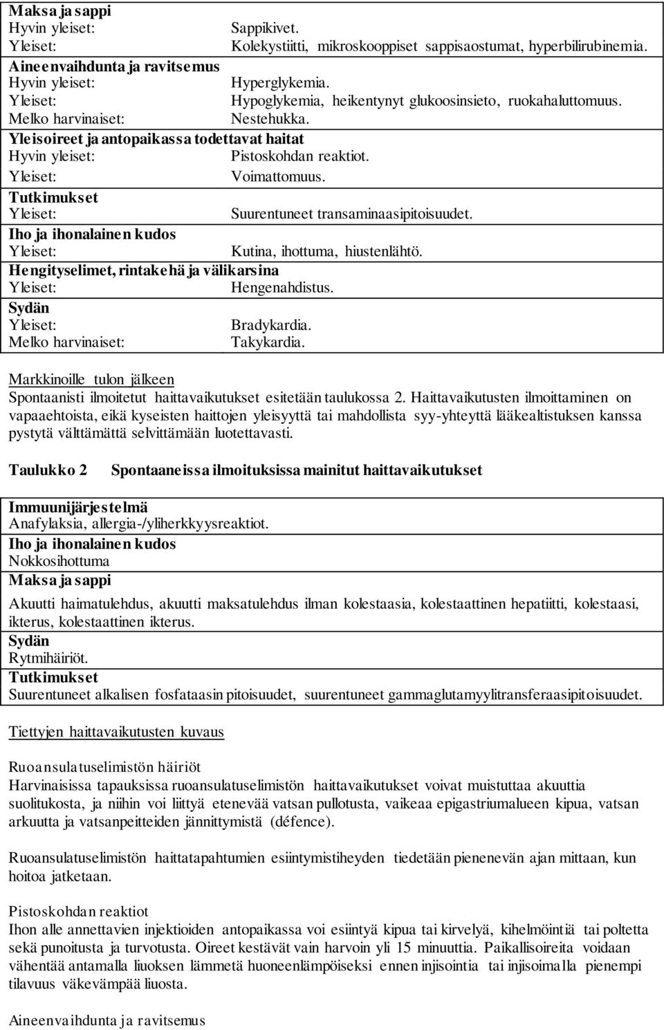 Tutkimukset Suurentuneet transaminaasipitoisuudet. Iho ja ihonalainen kudos Kutina, ihottuma, hiustenlähtö. Hengityselimet, rintakehä ja välikarsina Hengenahdistus. Sydän Bradykardia.