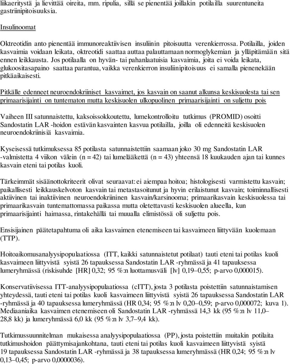 Potilailla, joiden kasvaimia voidaan leikata, oktreotidi saattaa auttaa palauttamaan normoglykemian ja ylläpitämään sitä ennen leikkausta.