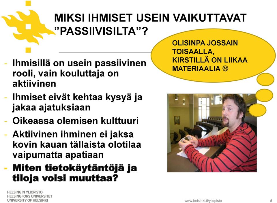 jakaa ajatuksiaan - Oikeassa olemisen kulttuuri - Aktiivinen ihminen ei jaksa kovin kauan tällaista