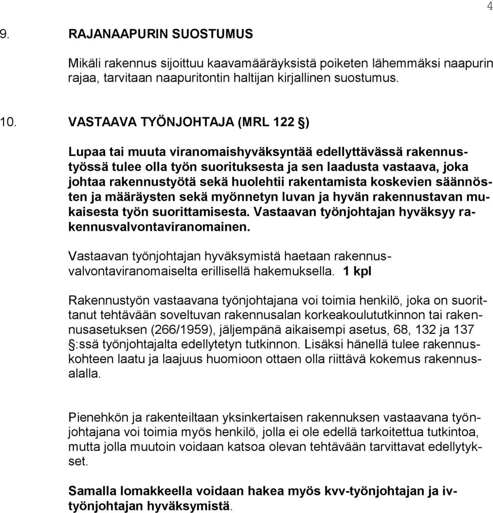 rakentamista koskevien säännösten ja määräysten sekä myönnetyn luvan ja hyvän rakennustavan mukaisesta työn suorittamisesta. Vastaavan työnjohtajan hyväksyy rakennusvalvontaviranomainen.