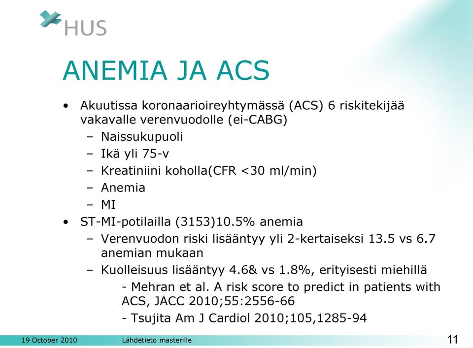 5% anemia Verenvuodon riski lisääntyy yli 2-kertaiseksi 13.5 vs 6.7 anemian mukaan Kuolleisuus lisääntyy 4.6& vs 1.