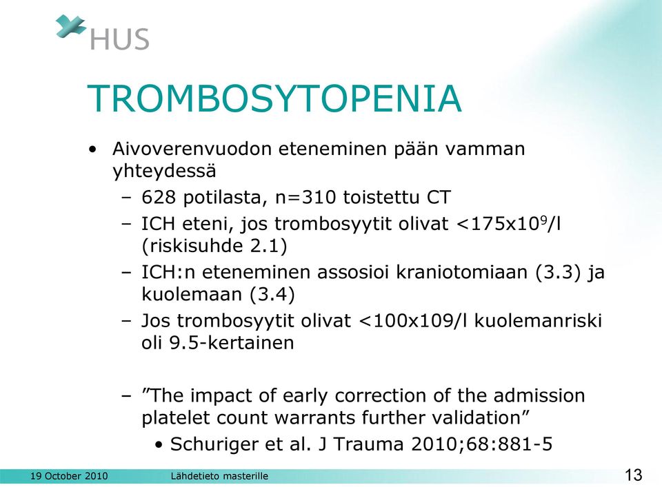 4) Jos trombosyytit olivat <100x109/l kuolemanriski oli 9.