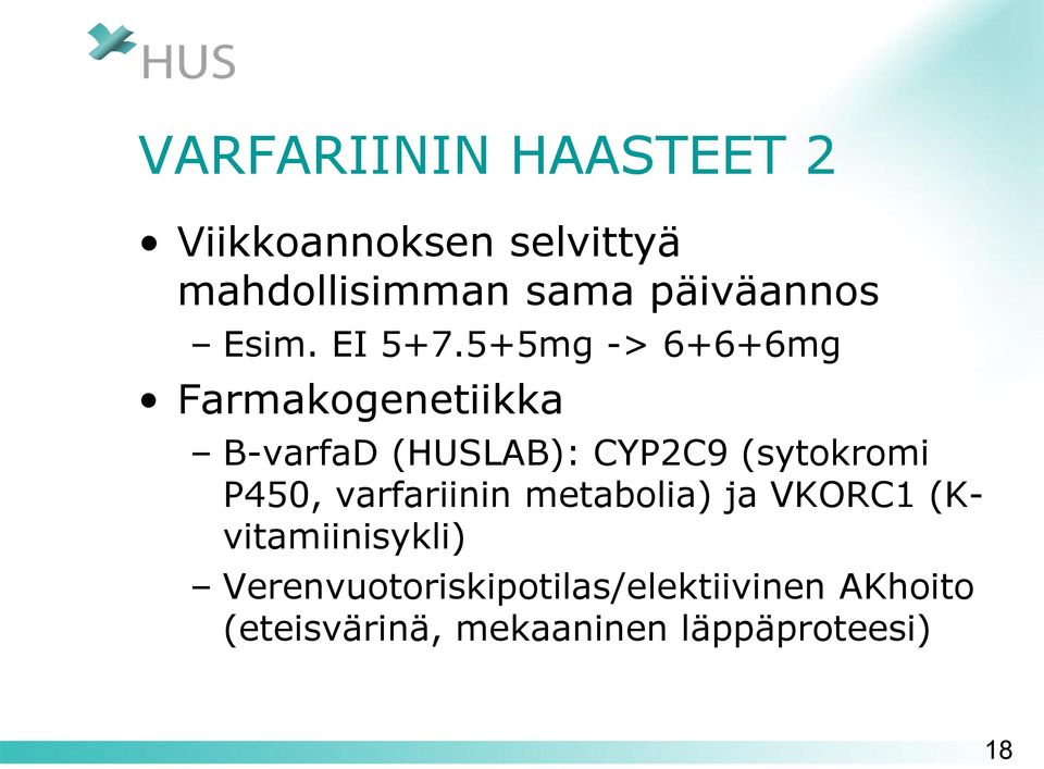 5+5mg -> 6+6+6mg Farmakogenetiikka B-varfaD (HUSLAB): CYP2C9 (sytokromi