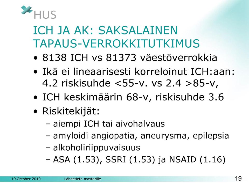 4 >85-v, ICH keskimäärin 68-v, riskisuhde 3.