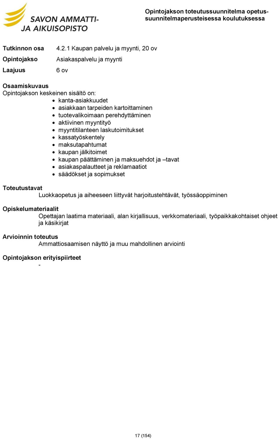 ja maksuehdot ja tavat asiakaspalautteet ja reklamaatiot säädökset ja sopimukset Luokkaopetus ja aiheeseen liittyvät harjoitustehtävät, työssäoppiminen