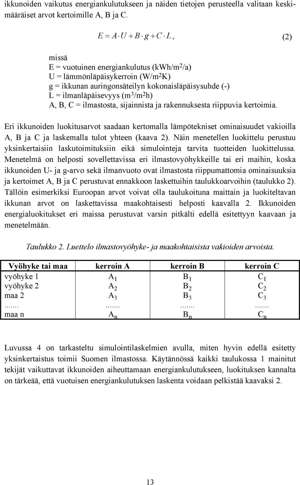 B, C = ilmastosta, sijainnista ja rakennuksesta riippuvia kertoimia.