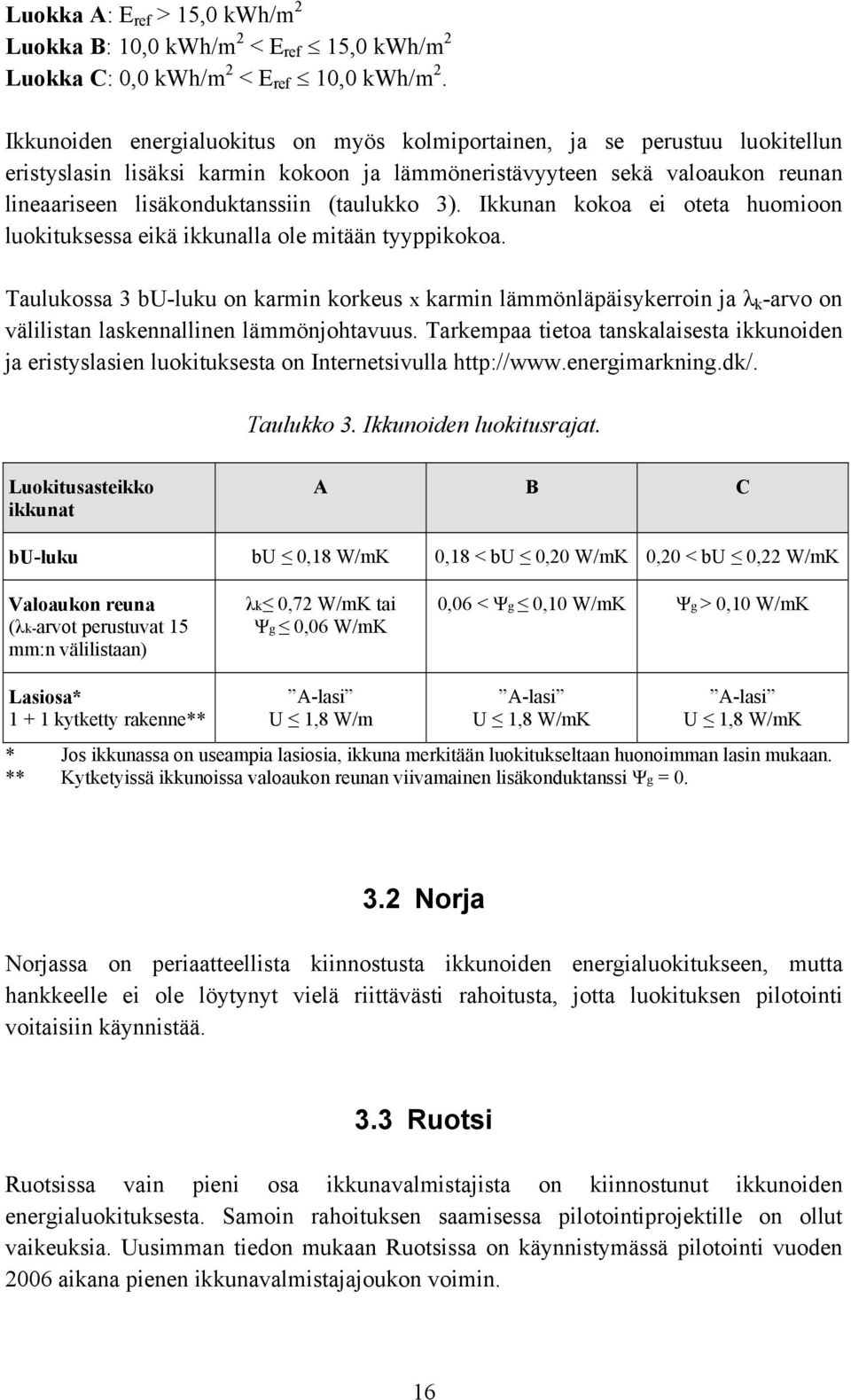 3). Ikkunan kokoa ei oteta huomioon luokituksessa eikä ikkunalla ole mitään tyyppikokoa.