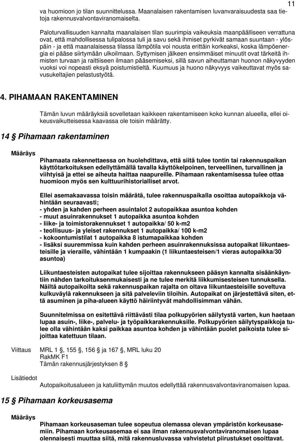 että maanalaisessa tilassa lämpötila voi nousta erittäin korkeaksi, koska lämpöenergia ei pääse siirtymään ulkoilmaan.
