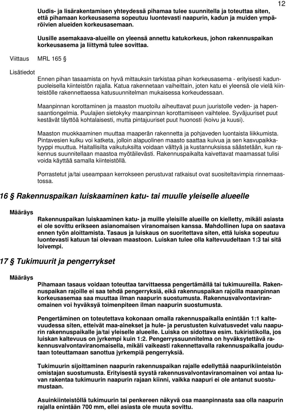 Viittaus MRL 165 Ennen pihan tasaamista on hyvä mittauksin tarkistaa pihan korkeusasema - erityisesti kadunpuoleisella kiinteistön rajalla.