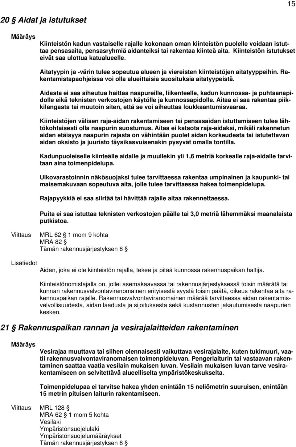 Rakentamistapaohjeissa voi olla alueittaisia suosituksia aitatyypeistä.