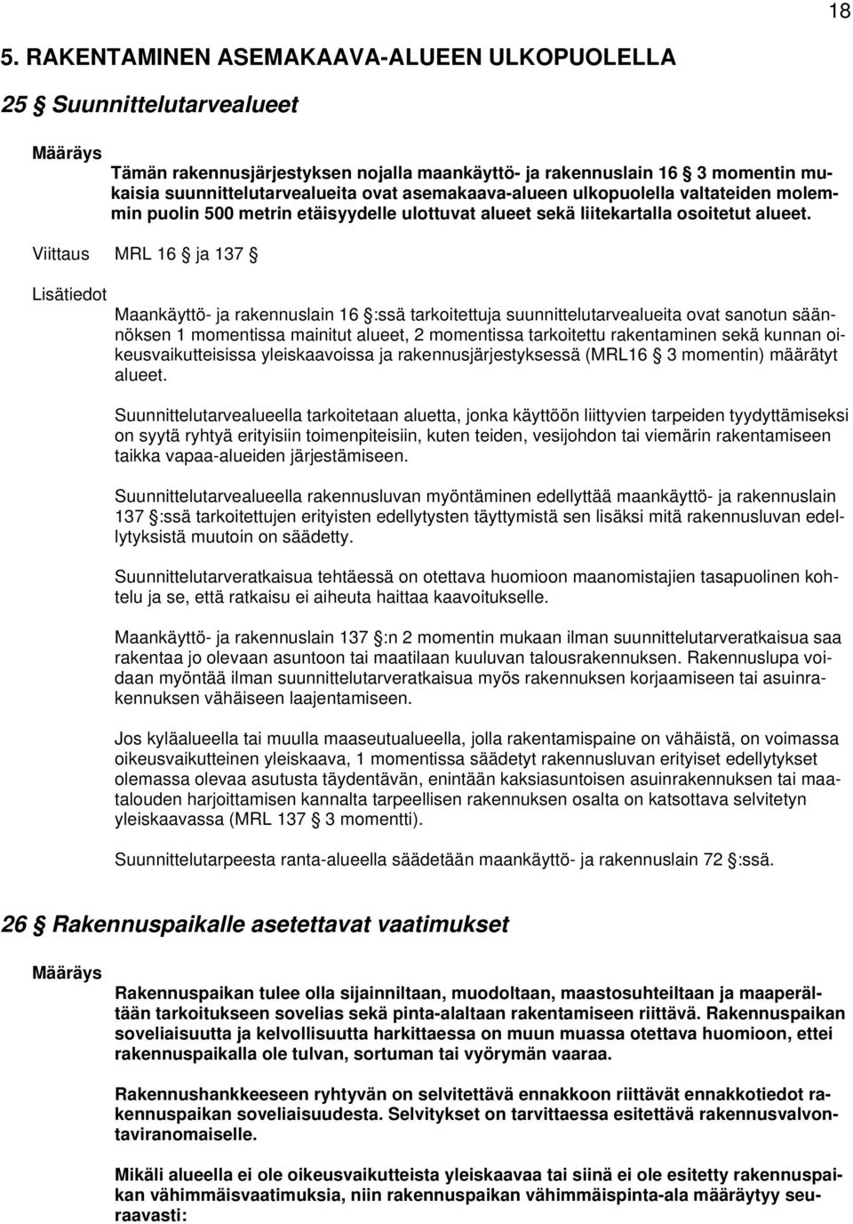 Viittaus MRL 16 ja 137 Maankäyttö- ja rakennuslain 16 :ssä tarkoitettuja suunnittelutarvealueita ovat sanotun säännöksen 1 momentissa mainitut alueet, 2 momentissa tarkoitettu rakentaminen sekä
