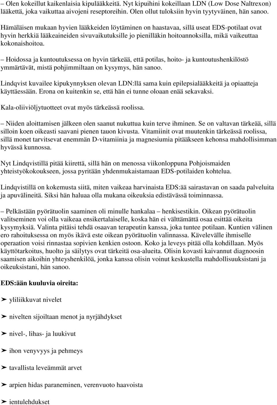 Hoidossa ja kuntoutuksessa on hyvin tärkeää, että potilas, hoito- ja kuntoutushenkilöstö ymmärtävät, mistä pohjimmiltaan on kysymys, hän sanoo.