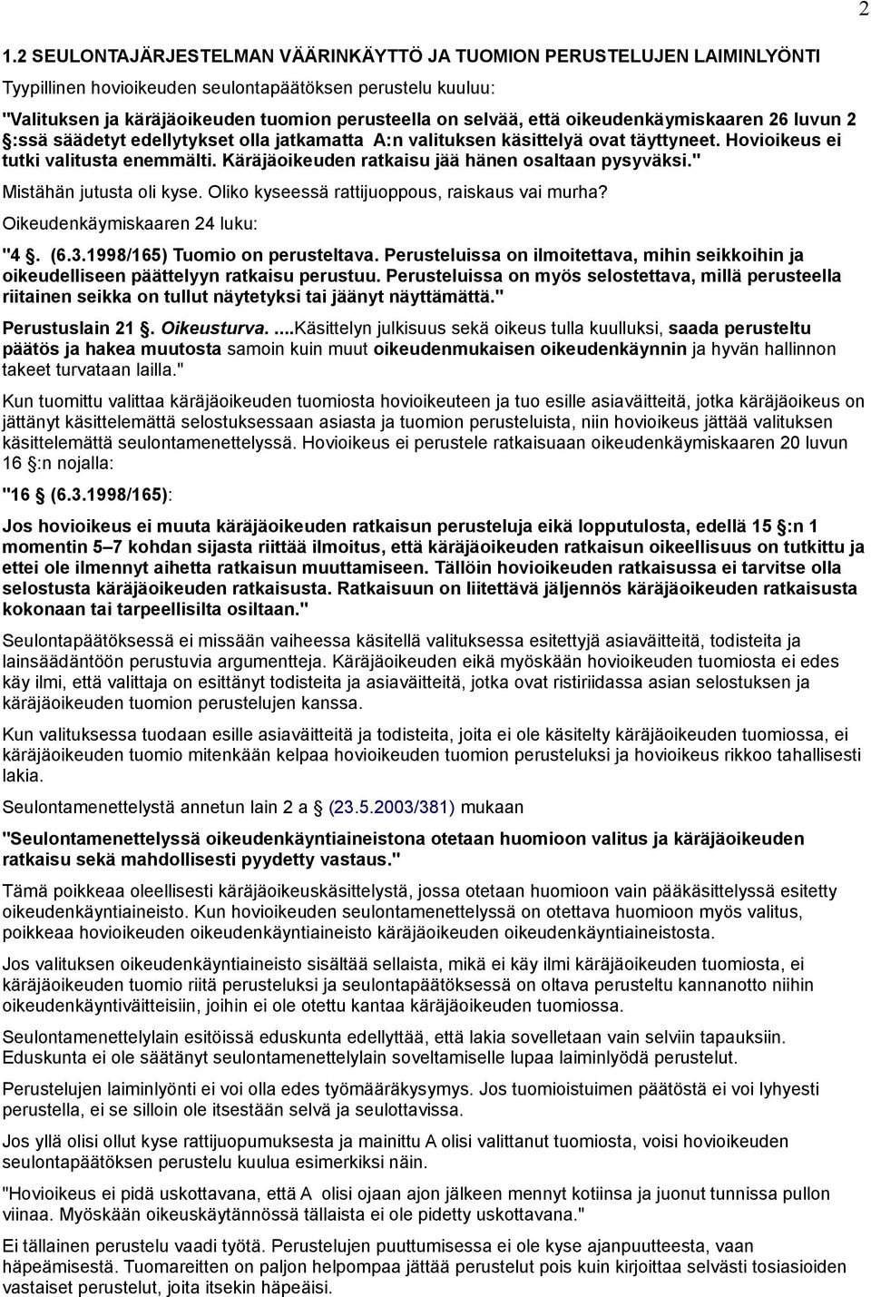 Käräjäoikeuden ratkaisu jää hänen osaltaan pysyväksi." Mistähän jutusta oli kyse. Oliko kyseessä rattijuoppous, raiskaus vai murha? Oikeudenkäymiskaaren 24 luku: "4. (6.3.