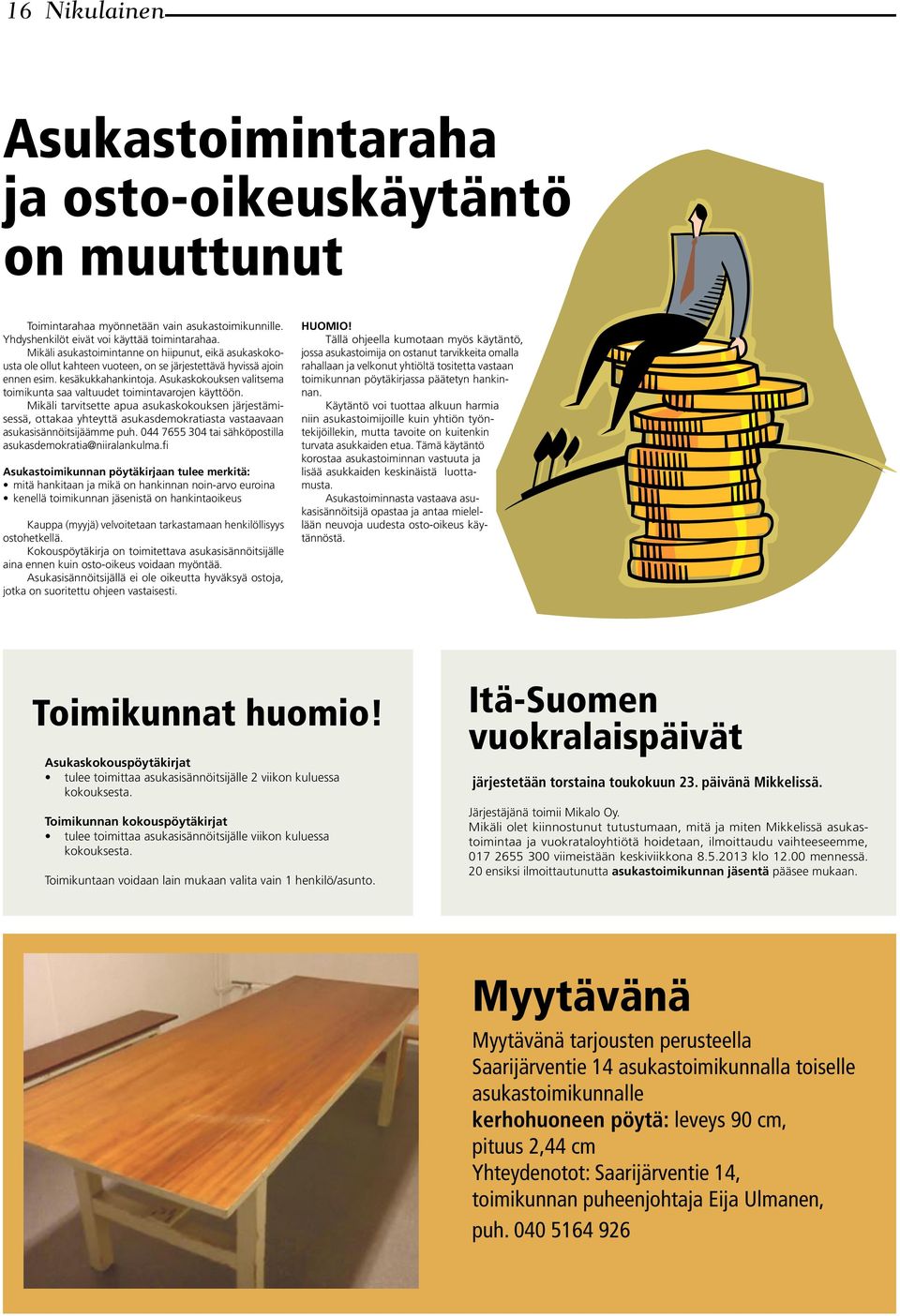 Asukaskokouksen valitsema toimikunta saa valtuudet toimintavarojen käyttöön.