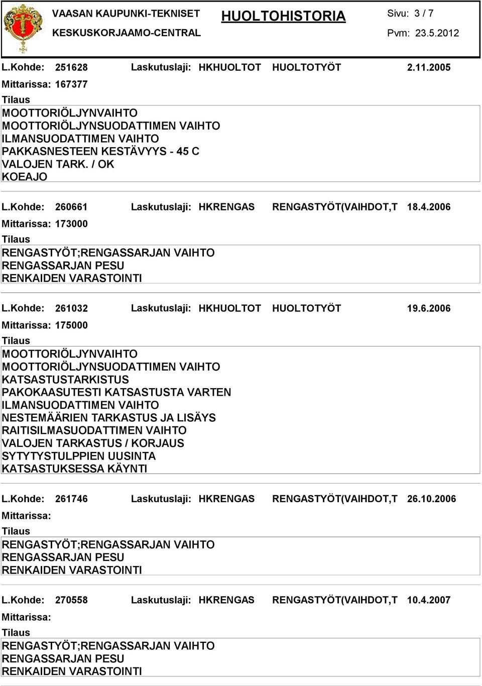 Kohde: 260661 Laskutuslaji: HKRENGAS RENGASTYÖT(VAIHDOT,T 18.4.2006 173000 L.