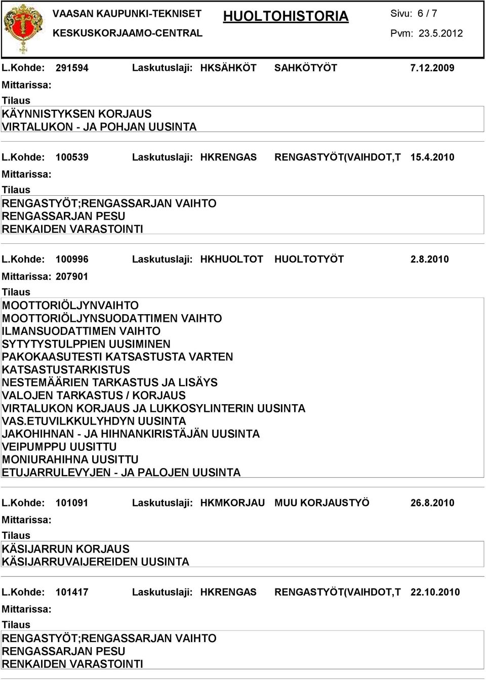 2010 207901 SYTYTYSTULPPIEN UUSIMINEN VIRTALUKON KORJAUS JA LUKKOSYLINTERIN UUSINTA VAS.