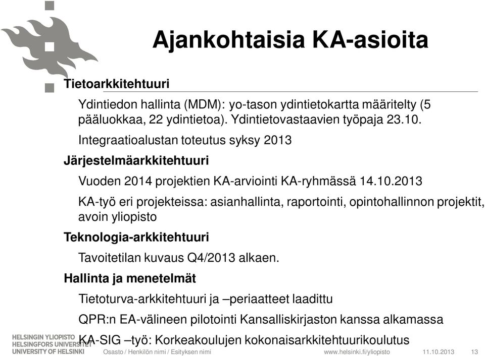 2013 KA-työ eri projekteissa: asianhallinta, raportointi, opintohallinnon projektit, avoin yliopisto Teknologia-arkkitehtuuri Tavoitetilan kuvaus Q4/2013 alkaen.