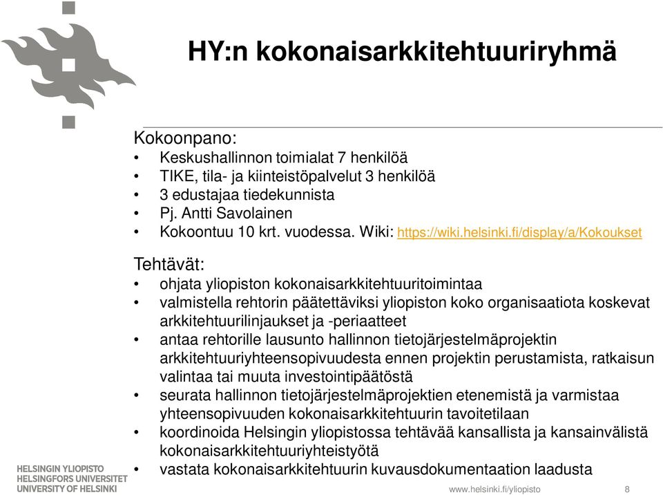 fi/display/a/kokoukset Tehtävät: ohjata yliopiston kokonaisarkkitehtuuritoimintaa valmistella rehtorin päätettäviksi yliopiston koko organisaatiota koskevat arkkitehtuurilinjaukset ja -periaatteet