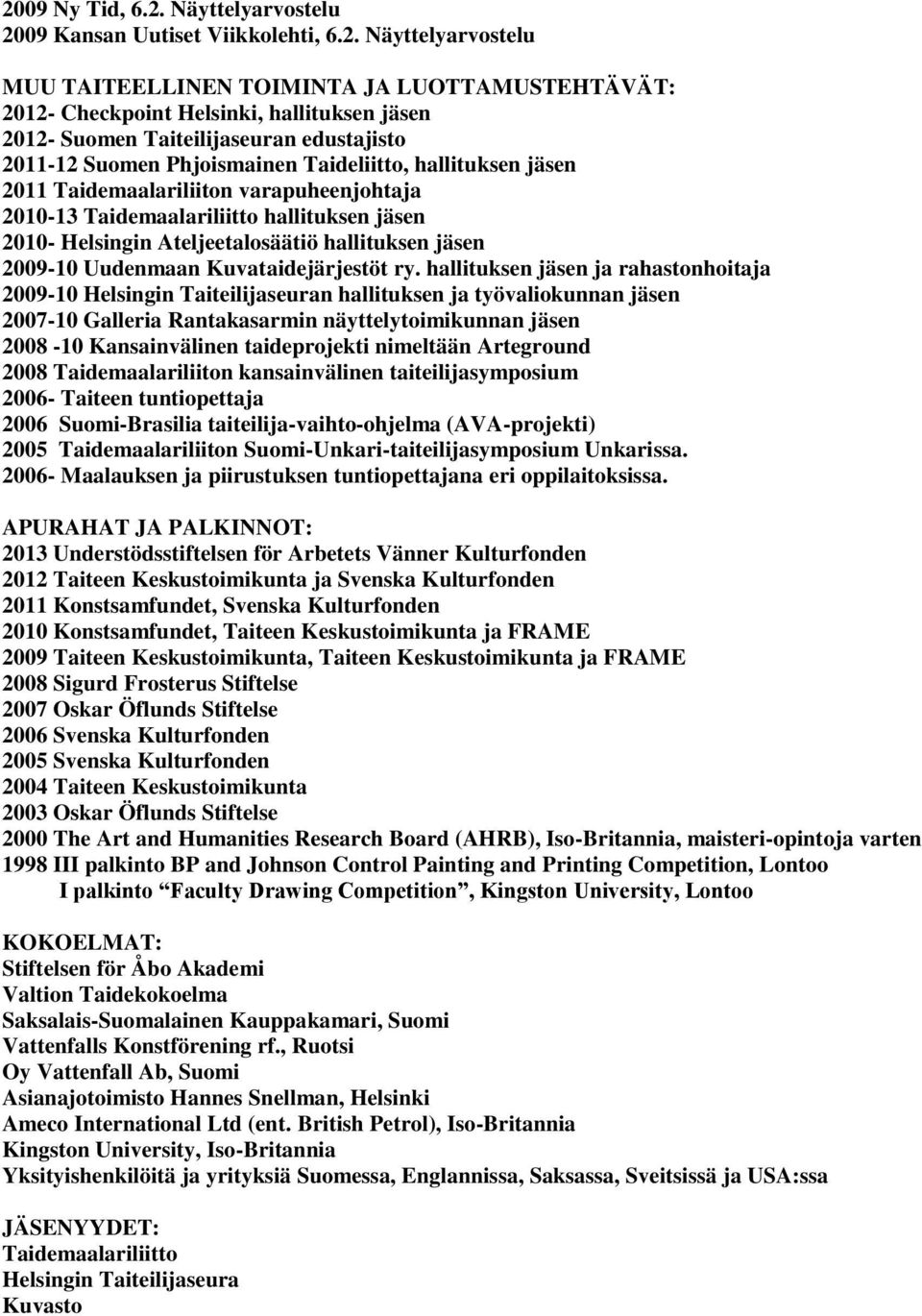 Ateljeetalosäätiö hallituksen jäsen 2009-10 Uudenmaan Kuvataidejärjestöt ry.