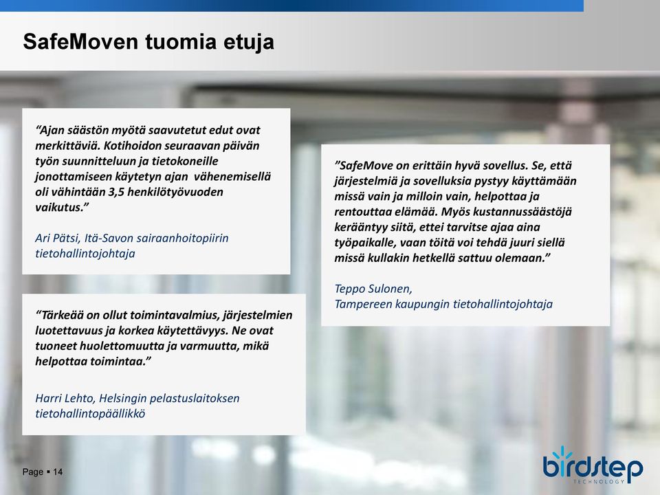 Ari Pätsi, Itä-Savon sairaanhoitopiirin tietohallintojohtaja Tärkeää on ollut toimintavalmius, järjestelmien luotettavuus ja korkea käytettävyys.