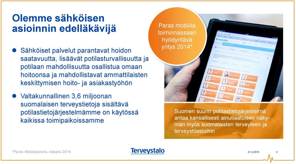 terveystietoja sisältävä potilastietojärjestelmämme on käytössä kaikissa toimipaikoissamme Paras mobiilia toiminnassaan hyödyntävä yritys 2014* Suomen
