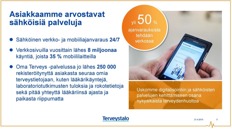 lääkärikäyntejä, laboratoriotutkimusten tuloksia ja rokotetietoja sekä pitää yhteyttä lääkäriinsä ajasta ja paikasta riippumatta yli 50 %