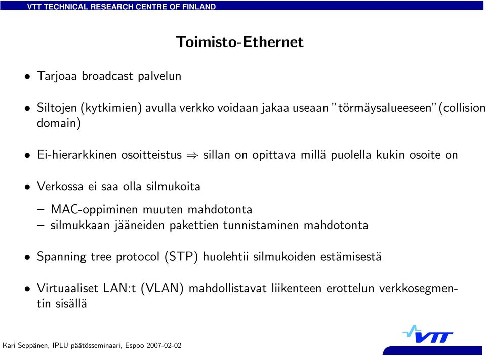 silmukoita MAC-oppiminen muuten mahdotonta silmukkaan jääneiden pakettien tunnistaminen mahdotonta Spanning tree