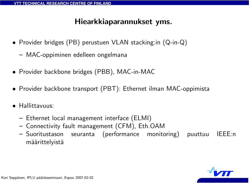 backbone bridges (PBB), MAC-in-MAC Provider backbone transport (PBT): Ethernet ilman MAC-oppimista