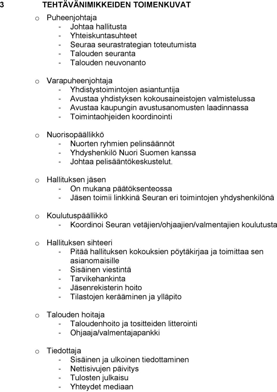 ryhmien pelinsäännöt - Yhdyshenkilö Nuori Suomen kanssa - Johtaa pelisääntökeskustelut.