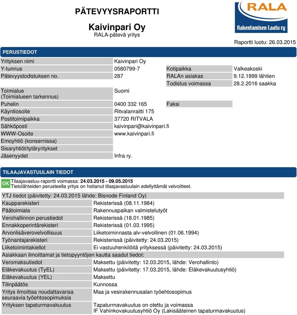 fi WWW-Osoite www.kaivinpari.fi Emoyhtiö (konsernissa) Sisaryhtiöt/tytäryritykset Jäsenyydet Infra ry. TILAAJAVASTUULAIN TIEDOT Tilaajavastuu-raportti voimassa: 24.03.2015-09.05.