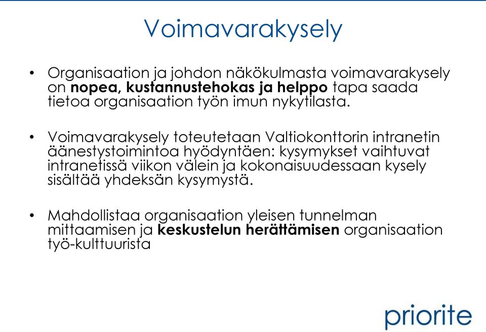 Voimavarakysely toteutetaan Valtiokonttorin intranetin äänestystoimintoa hyödyntäen: kysymykset vaihtuvat