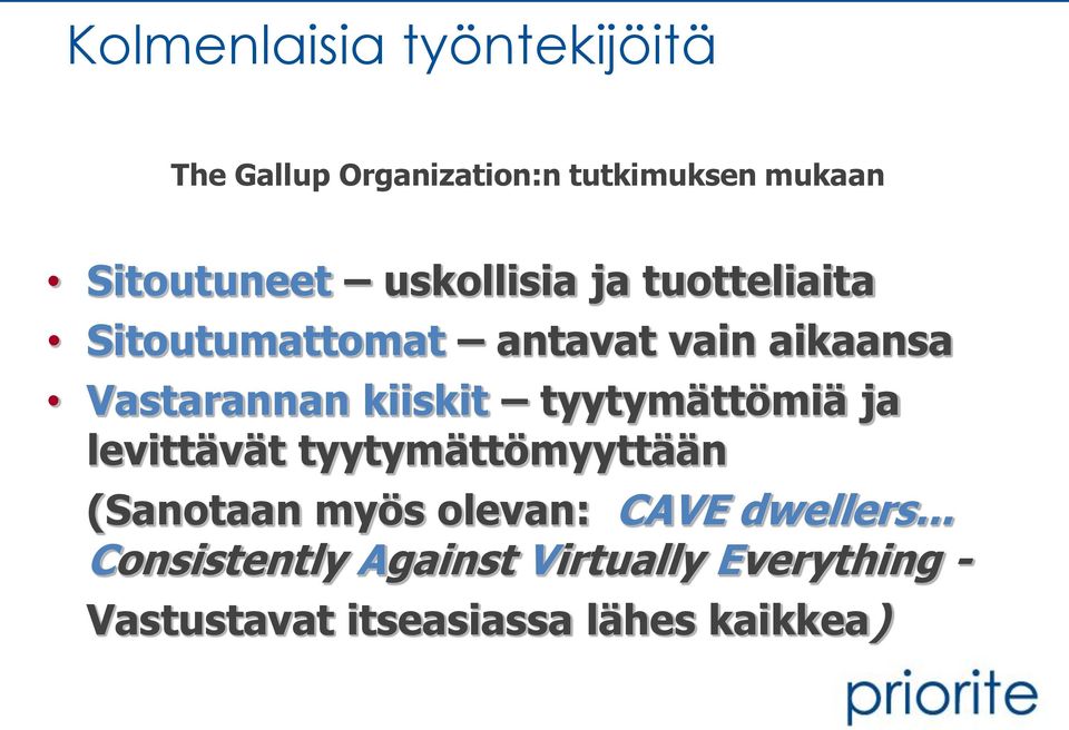 tyytymättömiä ja levittävät tyytymättömyyttään (Sanotaan myös olevan: CAVE dwellers.