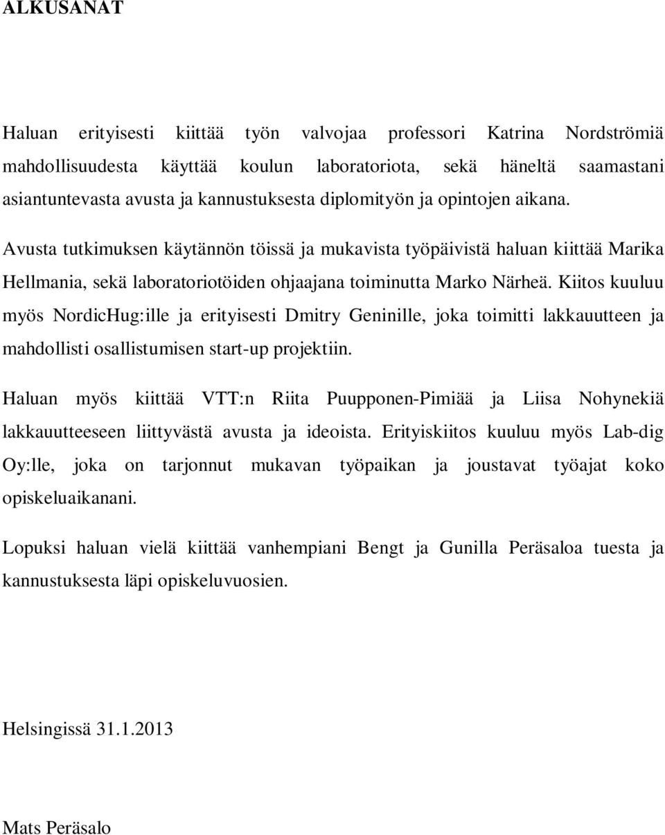 Kiitos kuuluu myös NordicHug:ille ja erityisesti Dmitry Geninille, joka toimitti lakkauutteen ja mahdollisti osallistumisen start-up projektiin.
