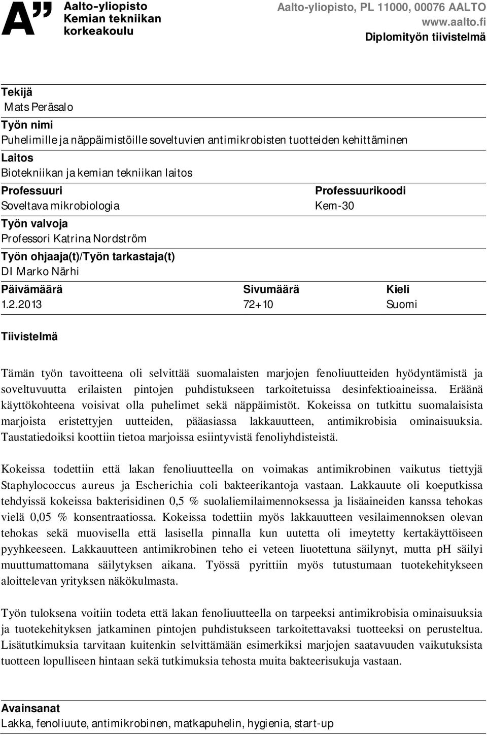 Soveltava mikrobiologia Työn valvoja Professori Katrina Nordström Työn ohjaaja(t)/työn tarkastaja(t) DI Marko Närhi Päivämäärä 1.2.