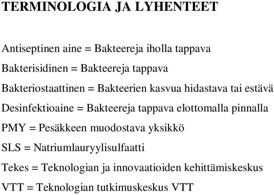 Bakteereja tappava elottomalla pinnalla PMY = Pesäkkeen muodostava yksikkö SLS =