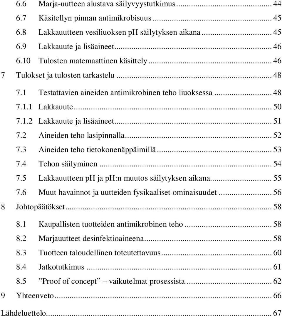 .. 51 7.2 Aineiden teho lasipinnalla... 52 7.3 Aineiden teho tietokonenäppäimillä... 53 7.4 Tehon säilyminen... 54 7.5 Lakkauutteen ph ja ph:n muutos säilytyksen aikana... 55 7.