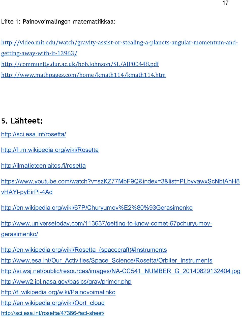 com/watch?v=szkz77mbf9q&index=3&list=plbyvawxscnbtahh8 vhayl-pyeirpi-4ad http://en.wikipedia.org/wiki/67p/churyumov%e2%80%93gerasimenko http://www.universetoday.
