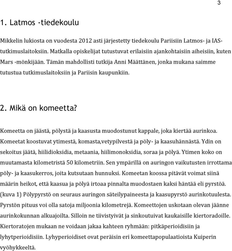 Tämän mahdollisti tutkija Anni Määttänen, jonka mukana saimme tutustua tutkimuslaitoksiin ja Pariisin kaupunkiin. 2. Mikä on komeetta?