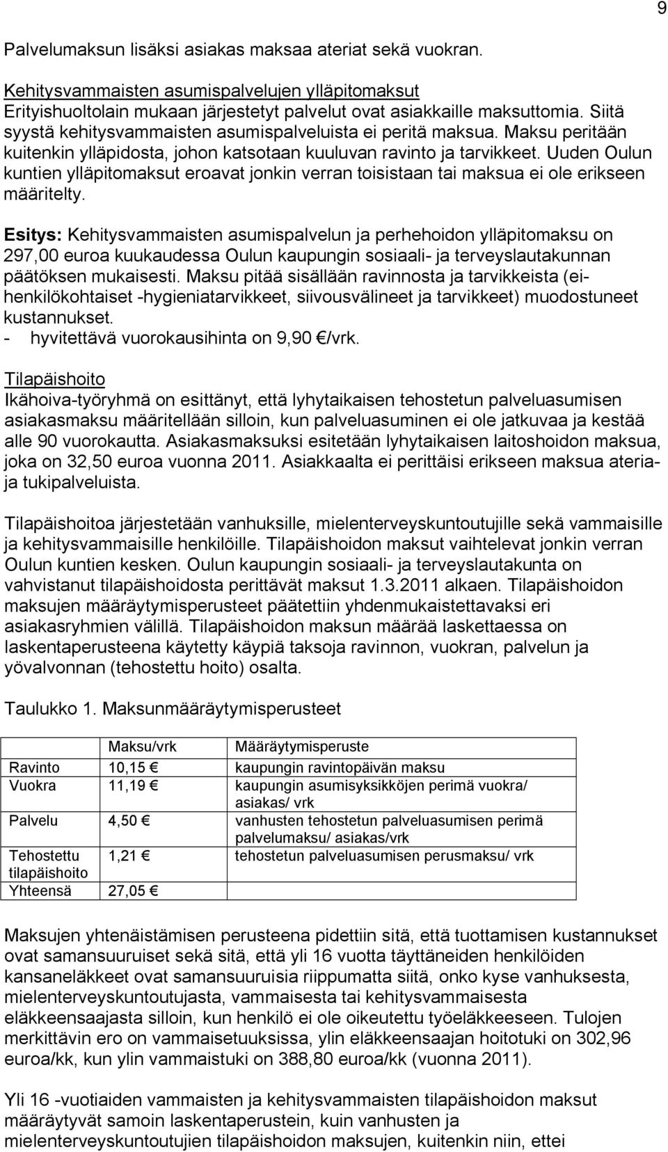 Uuden Oulun kuntien ylläpitomaksut eroavat jonkin verran toisistaan tai maksua ei ole erikseen määritelty.