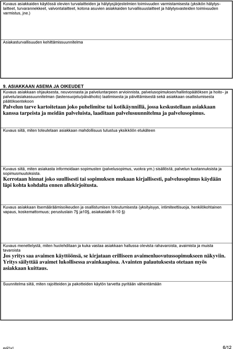 ASIAKKAAN ASEMA JA OIKEUDET Kuvaus asiakkaan ohjauksesta, neuvonnasta ja palveluntarpeen arvioinnista, palvelusopimuksen/hallintopäätöksen ja hoito- ja palvelu/asiakassuunnitelman