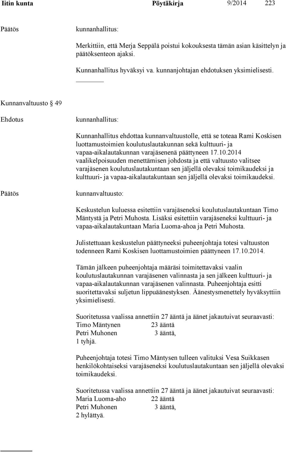 Kunnanvaltuusto 49 Kunnanhallitus ehdottaa kunnanvaltuustolle, että se toteaa Rami Koskisen luottamustoimien koulutuslautakunnan sekä kulttuuri- ja vapaa-aikalautakunnan varajäsenenä päättyneen 17.10.