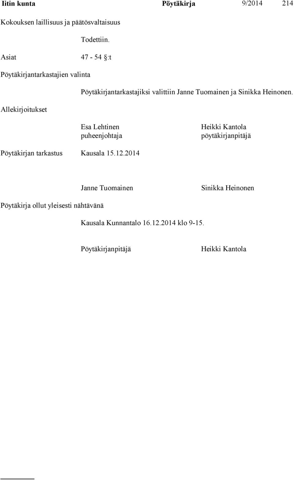 ja Sinikka Heinonen. Esa Lehtinen puheenjohtaja Heikki Kantola pöytäkirjanpitäjä Pöytäkirjan tarkastus Kausala 15.12.