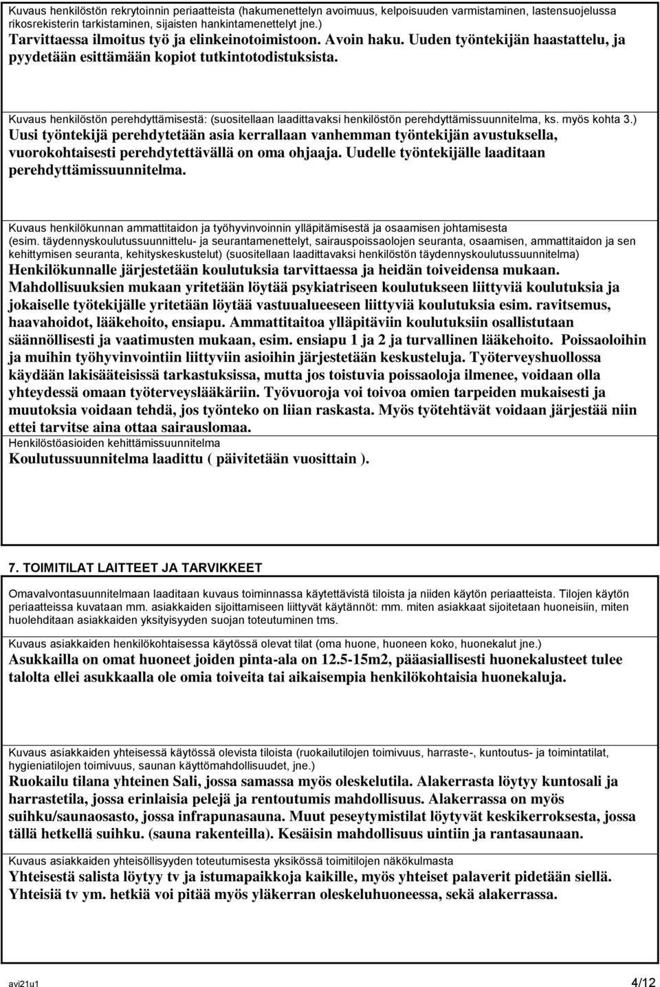 Kuvaus henkilöstön perehdyttämisestä: (suositellaan laadittavaksi henkilöstön perehdyttämissuunnitelma, ks. myös kohta 3.